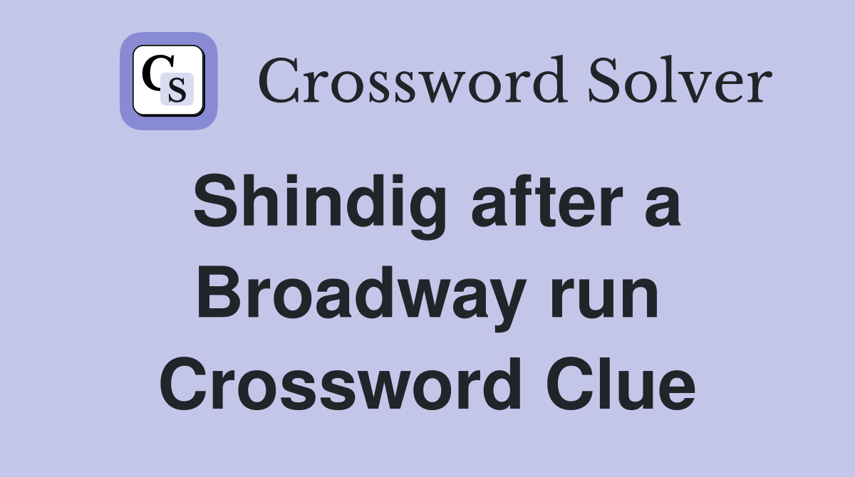 Shindig after a Broadway run Crossword Clue Answers Crossword Solver